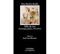 Hilo de oro: (Antología poética, 1974-2011) (Letras Hispánicas)