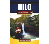 HILO GUIDA DI VIAGGIO 2026: Esplora cascate, cibo locale, gite sui vulcani, spiagge e itinerari per la tua avventura sulla Grande Isola