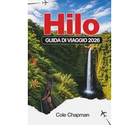 HILO GUIDA DI VIAGGIO 2026: Esplora cascate, vulcani e avventure costiere con consigli da insider per la ristorazione, le escursioni e le esperienze culturali