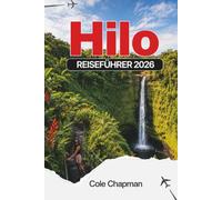 HILO REISEFÜHRER 2026: Entdecken Sie Wasserfälle, Vulkane und Küstenabenteuer mit Insider-Tipps für Gastronomie, Wandern und kulturelle Erlebnisse