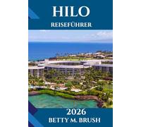 HILO REISEFÜHRER 2026: Natur, Kultur und Abenteuer abseits der ausgetretenen Pfade