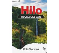 HILO TRAVEL GUIDE 2026: Explore Waterfalls, Volcanoes, and Coastal Adventures with Insider Tips for Dining, Hiking, and Cultural Experiences