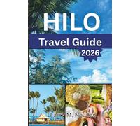 HILO TRAVEL GUIDE 2026: Stories, Flavors, and Adventures from the Heart of the Big Island (Aloha Adventures: Discover Hawaii 2026 - The Complete Island Travel Guide Series)