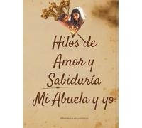 Hilos de Amor y Sabiduría: Mi Abuela y Yo
