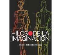 Hilos de imaginación: Bloc de Bocetos de Moda (Fashion Beyond Borders:Exploring The Global Fashion Industry)