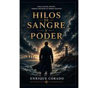 Hilos de sangre y poder: Para salvar España, deberá destruir su propio destino (Los Cronistas del Tiempo)