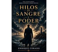 Hilos de sangre y poder: Para salvar España, deberá destruir su propio destino (Los Cronistas del Tiempo)