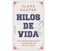 Hilos de vida: Una historia del mundo a través del ojo de una aguja (Ensayo)