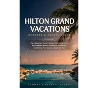 Hilton Grand Vacations Resorts & Travel Guide 2026-2027: The Independent Owner's Guide to Maximizing Points, Booking Better Resorts, Avoiding Costly ... Value (Thomas & Hannah Travel Series)