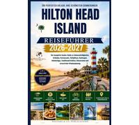 Hilton Head Island Reiseführer 2026-2027: Der komplette Insider-Guide zu Sehenswürdigkeiten, Stränden, Restaurants, Golfplätzen, Radwegen, ... (Wayfare & Co. Reiseführer-Serie)