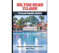 HILTON HEAD ISLAND TRAVEL GUIDE 2024: Experience the Magic of Hilton Head Like a Local
