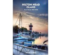 HILTON HEAD ISLAND Travel Guide 2025-2026: A Detailed Manual to Cultural Treasures, Cuisine, Insider Tips and Adventures