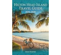 Hilton Head Island Travel Guide 2025-2026: Discover The Lowcountry’s Hidden Beauty with Local Tips, Scenic Adventures, and Authentic Southern Charm for Every Traveler