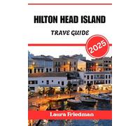 HILTON HEAD ISLAND TRAVEL GUIDE 2025: Discover South Carolina’s Barrier Island Jewel With Confidence And Purpose