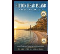 HILTON HEAD ISLAND TRAVEL GUIDE 2026: Comprehensive Companion to Beaches, Golf, Gullah Culture, Lowcountry Dining, Outdoor Adventures, and Insider Tips for Every Traveler