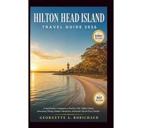 HILTON HEAD ISLAND TRAVEL GUIDE 2026: Comprehensive Companion to Beaches, Golf, Gullah Culture, Lowcountry Dining, Outdoor Adventures, and Insider Tips for Every Traveler