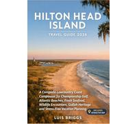 HILTON HEAD ISLAND TRAVEL GUIDE 2026: Gullah Geechee Culture, Salt Marsh Kayaking, Golf, and Off-Season Secrets With 5-Day Itineraries for Families and Couples
