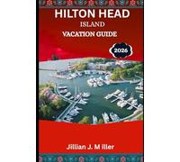 HILTON HEAD ISLAND VACATION GUIDE 2026: Discovering Coastal Charms and Car-Free Island Escapes.