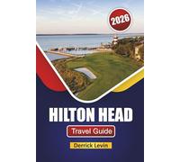HILTON HEAD TRAVEL GUIDE 2026: Discover Beaches, Outdoor Adventures, Local Cuisine, and Cultural Experiences in South Carolina