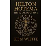 Hilton Hotema: The Solar Doctrine: The Lost Teachings of Light and the Architecture of the Sun Within Man