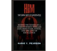 HIM The Dark Side of Greatness: Behind the Scenes of a Horror Sports Thriller - Exploring Fame, Power, and the Cost of Excellence