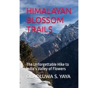 HIMALAYAN BLOSSOM TRAILS: The Unforgettable Hike to India’s Valley of Flowers