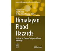 Himalayan Flood Hazards: Analyses on Climate Change and Fluvial Hydrology (Advances in Geographical and Environmental Sciences)