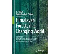 Himalayan Forests in a Changing World: Volume II: Climate Impacts, Biodiversity and Human Interactions: 2