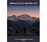 Himalayan Highways: A Cycle Tour Through India'S Majestic Peaks