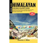 HIMALAYAN HIKING GUIDE 2026: Trekking Routes, Difficulty Ratings, and Cultural Insights for Every Hiker: From First-Timers to Seasoned Adventurers