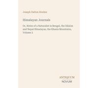Himalayan Journals: Or, Notes of a Naturalist in Bengal, the Sikkim and Nepal Himalayas, the Khasia Mountains, Volume 2