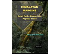 HIMALAYAN MARGINS: Quiet Paths Beyond the Popular Trails (Discover 2024: Top Destinations and Hidden Gems)