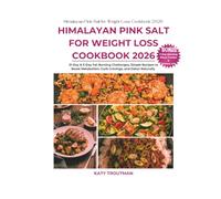 Himalayan Pink Salt for Weight Loss Cookbook 2026: 21-Day & 3-Day Fat-Burning Challenges, Simple Recipes to Boost Metabolism, Curb Cravings, and Detox ... Tracker & Grocery List (The Wholesome Axis)