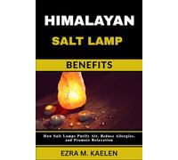 HIMALAYAN SALT LAMP BENEFITS: How Salt Lamps Purify Air, Reduce Allergies, and Promote Relaxation