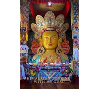 Himalayan Touring with My Guru: A Pilgrimage to Gangotri: Headwaters of the Great Ganga and A Motorcycle Pilgrimage to the Ladakh Region of India