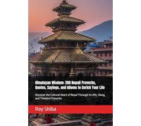 Himalayan Wisdom: 200 Nepali Proverbs, Quotes, Sayings, and Idioms to Enrich Your Life: Discover the Cultural Heart of Nepal Through Its Wit, Slang, and Timeless Proverbs (The World Wisdom Archive)