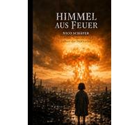 Himmel aus Feuer: Hiroshima, Nagasaki und die Geburt der Nuklearära