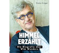 Himmel erzählt: Die Biografie über Wim Wenders. Hochwertige Hardcoverausgabe