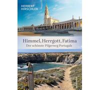 Himmel, Herrgott, Fatima. Der schönste Pilgerweg Portugals: Rota Vicentina - Fischerweg - Tejo Weg