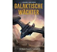 Himmel und Erde: Eine Weltraumopernserie (Galaktische Wächter)