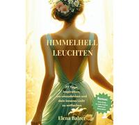 HIMMELHELL LEUCHTEN - Andacht und Inspiration, Persönliche Entwicklung, Stärkung von Glauben, Hoffnung und Zuversicht, Krisenbewältigung: 77 Tage ... inneres Licht zu entfachen und umzudenken