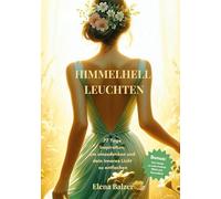 HIMMELHELL LEUCHTEN - Andacht und Inspiration, Persönliche Entwicklung, Stärkung von Glauben, Hoffnung und Zuversicht, Krisenbewältigung: 77 Tage ... inneres Licht zu entfachen und umzudenken