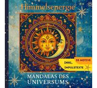 Himmelsenergie - Mandalas des Universums: inkl. Impulstexte I Magische Ausmalreise zu Sonne, Mond und Sternen - 55 spirituelle Mandalas für Entspannung, Achtsamkeit & innere Harmonie I Ideale Geschenk