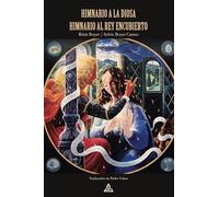 Himnario a la Diosa/Himnario al Rey Encubierto: Teúrgia, alquimia, mística, metafísica, poesía, o simplemente: INCOHERISMO: 8 (BIBLIOTECA DE LA TRADICIÓN HERMÉTICA)