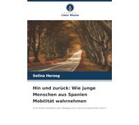 Hin und zurück: Wie junge Menschen aus Spanien Mobilität wahrnehmen: Eine Diskursanalyse über Bewegung in der Europäischen Union