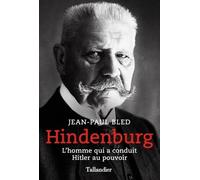 Hindenburg: L'homme qui a conduit Hitler au pouvoir