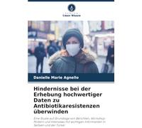 Hindernisse bei der Erhebung hochwertiger Daten zu Antibiotikaresistenzen überwinden: Eine Studie auf Grundlage von Berichten, Workshop-Postern und ... Informanten in Serbien und der Türkei