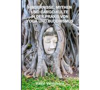 Hindernisse, Mythen und Cargo-Kulte in der Praxis von Yoga und Buddhismus