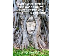 Hindernisse, Mythen und Cargo-Kulte in der Praxis von Yoga und Buddhismus
