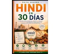 Hindi en 30 Días: El método paso a paso para hablar, leer y entender el hindi desde cero 30 lecciones diarias para defenderte en cualquier viaje a la India y descubrir uno de los idiomas más fascin